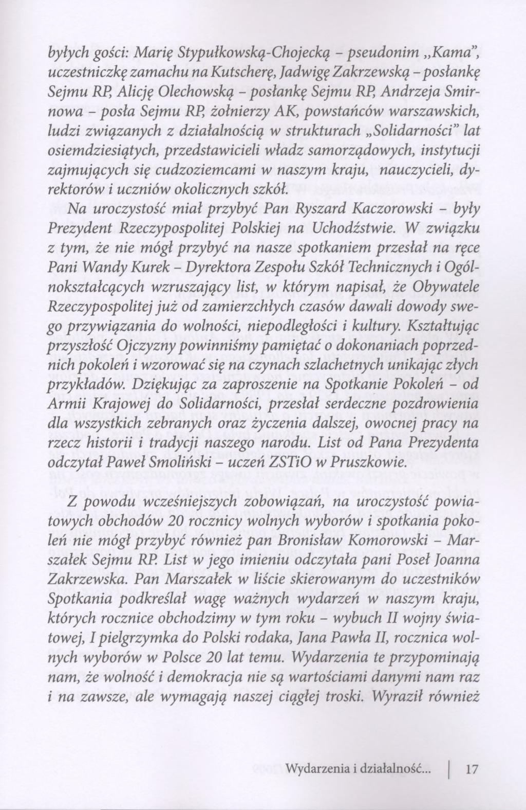 byłych gości: Marię Stypułkowską-Chojecką - pseudonim Kama", uczestniczkę zamachu na Kutscherę, Jadwigę Zakrzewską -posłankę Sejmu RP, Alicję Olechowską - posłankę Sejmu RP, Andrzeja Smirnowa - posła