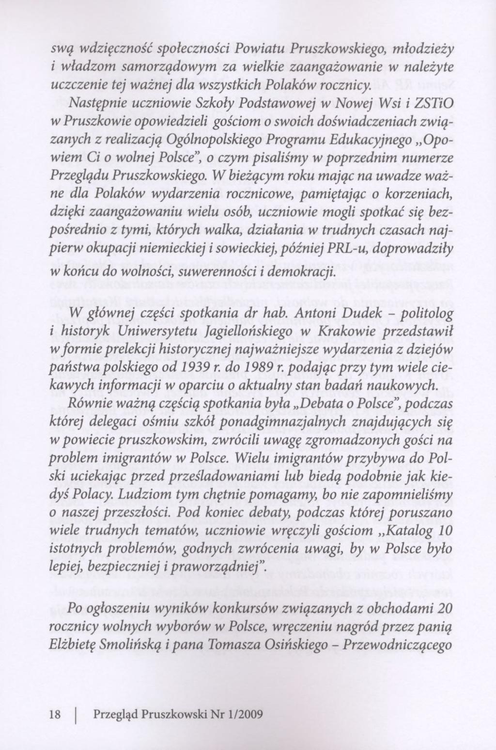 swą wdzięczność społeczności Powiatu Pruszkowskiego, młodzieży i władzom samorządowym za wielkie zaangażowanie w należyte uczczenie tej ważnej dla wszystkich Polaków rocznicy.
