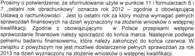 29 Firma ( ) będąc zainteresowana udziałem w w/w postępowaniu przetargowym zwraca się z prośbą o wyjaśnienie treści Zaproszenia do wstępnej kwalifikacji do udziału w przetargu.