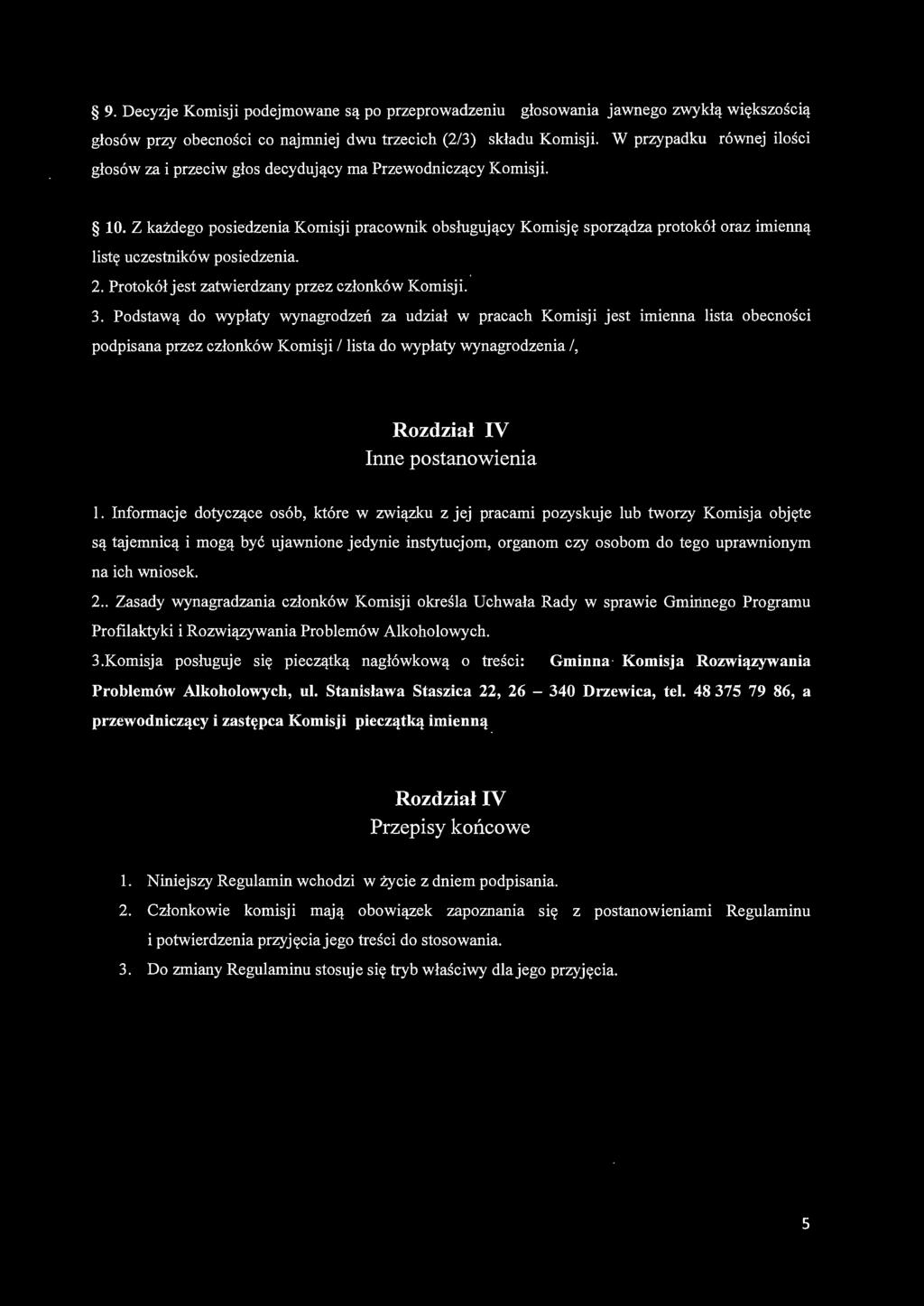 Z każdego posiedzenia Komisji pracownik obsługujący Komisję sporządza protokół oraz imienną listę uczestników posiedzenia. 2. Protokółjest zatwierdzany przez członków Komisji. 3.