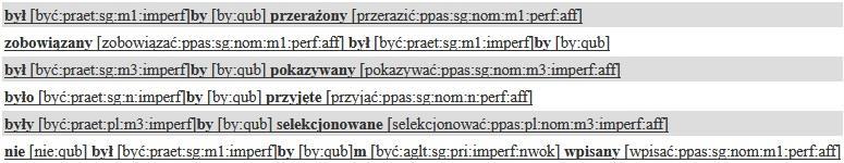 STRUKTURA: budowa gałęzi: wszystkie możliwe kombinacje spełniające założenie, tu: tryb przypuszczający w stronie biernej specyfikacja poszczególnych tokenów ([base=nie]* [(pos=praet & base=być)]