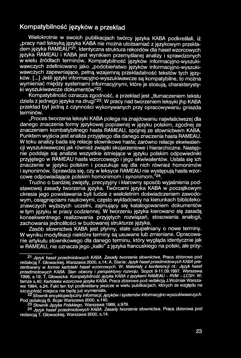 Kompatybilność języków a przekład Wielokrotnie w swoich publikacjach twórcy języka KABA podkreślali, iż pracy nad leksyką języka KABA nie można utożsamiać z językowym przekładem języka RAMEAU 21.