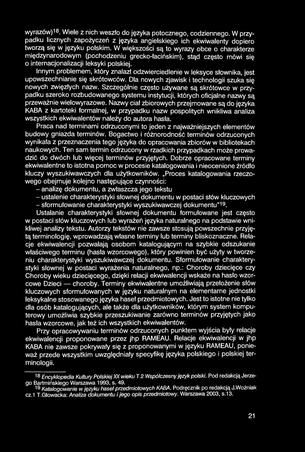 wyrazów)18. Wiele z nich weszło do języka potocznego, codziennego. W przypadku licznych zapożyczeń z języka angielskiego ich ekwiwalenty dopiero tworzą się w języku polskim.