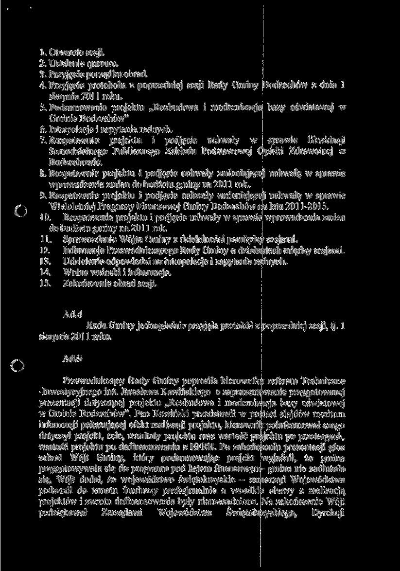 1. Otwarcie sesji. 2. Ustalenie ąuorum. 3. Przyjęcie por/ądku obrad. 4. Przyjęcie protokołu z poprzedniej sesji Rady Gminy Bodzechów z dnia l sierpnia 2011 roku. 5.