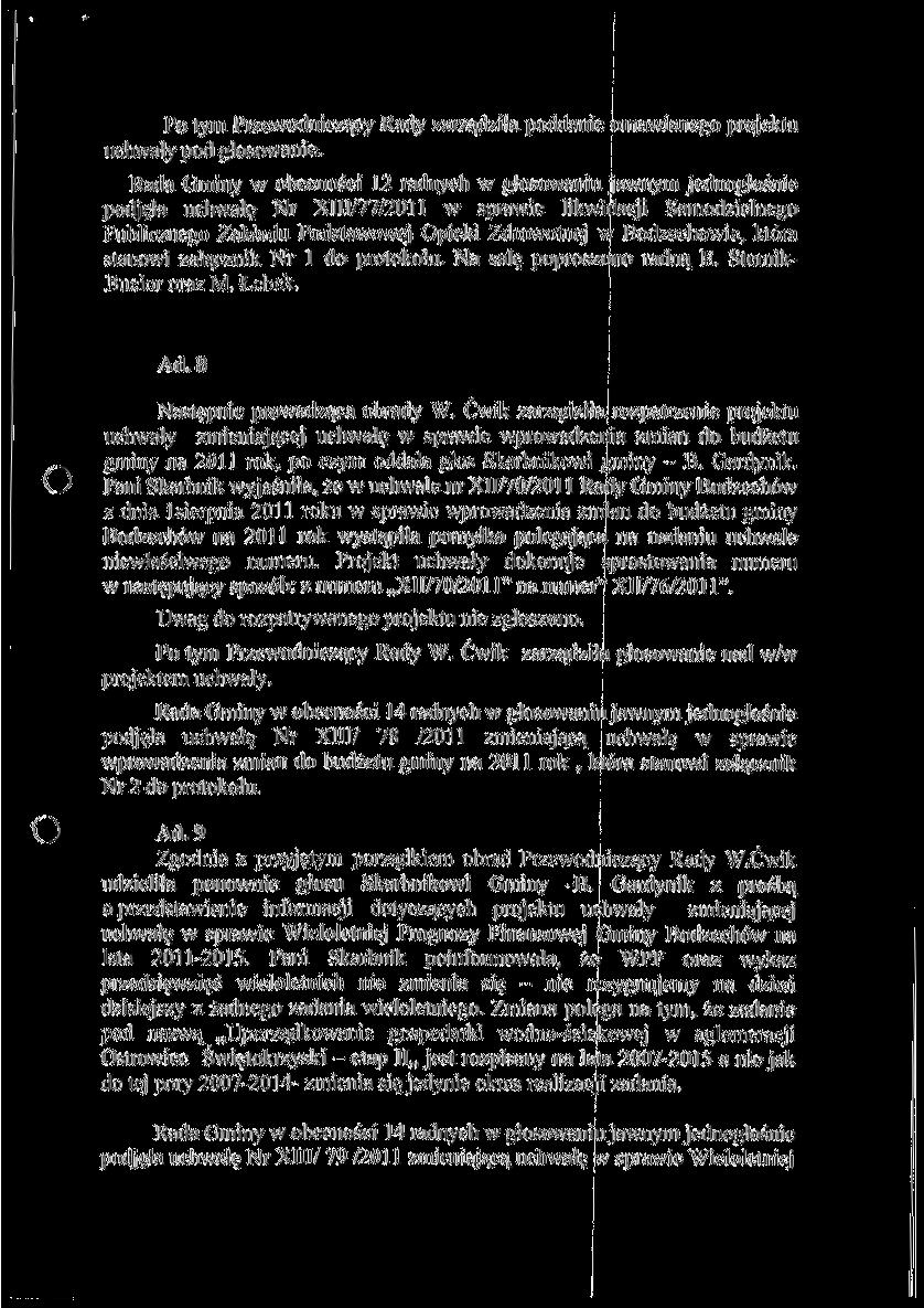 Po tym Przewodniczący Rady zarządziła poddanie omawianego projektu uchwały pod głosowanie.