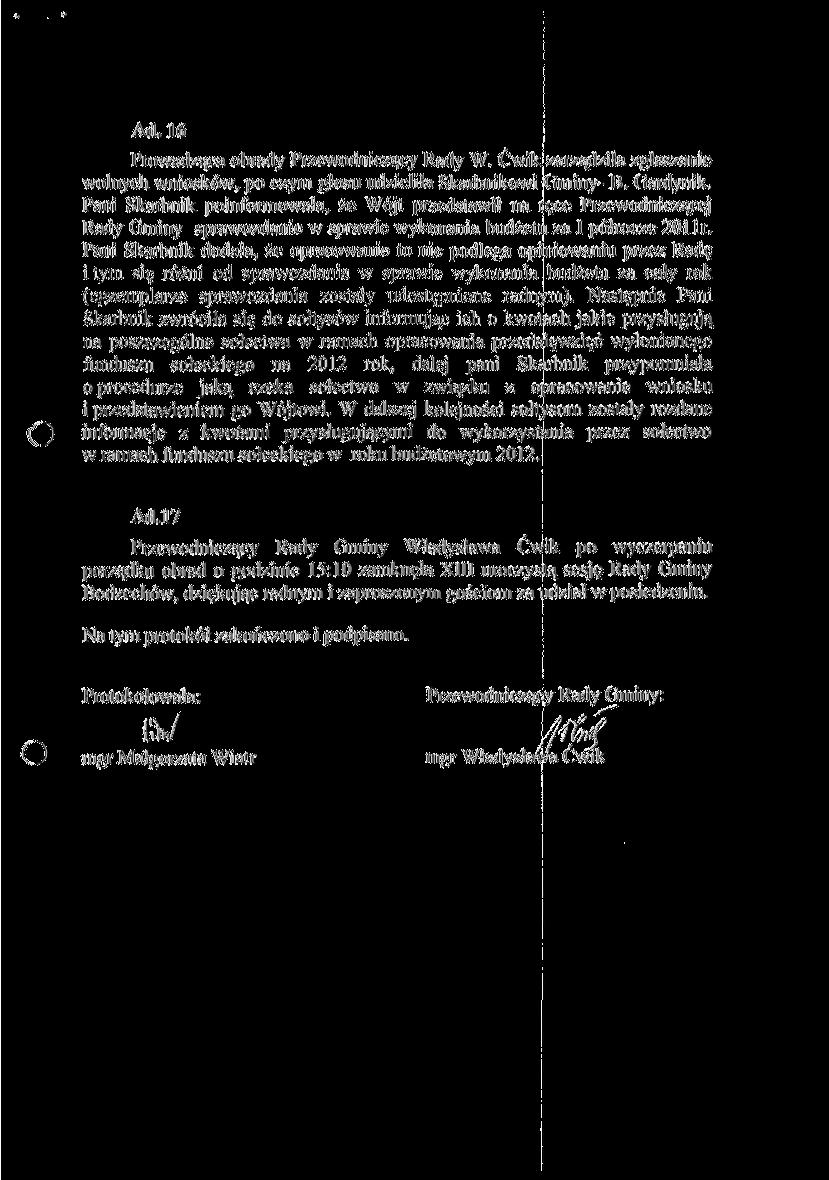 Ad. 16 Prowadząca obrady Przewodniczący Rady W. Ćwik zarządziła zgłaszanie wolnych wniosków, po czym głosu udzieliła Skarbnikowi Gminy- B, Gardynik.