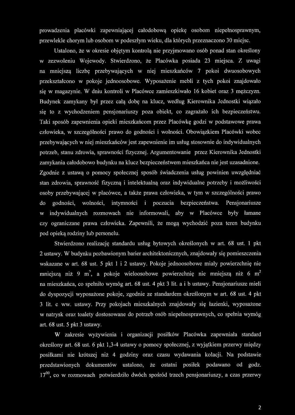 Z uwagi na mniejszą liczbę przebywających w niej mieszkańców 7 pokoi dwuosobowych przekształcono w pokoje jednoosobowe. Wyposażenie mebli z tych pokoi znajdowało się w magazynie.