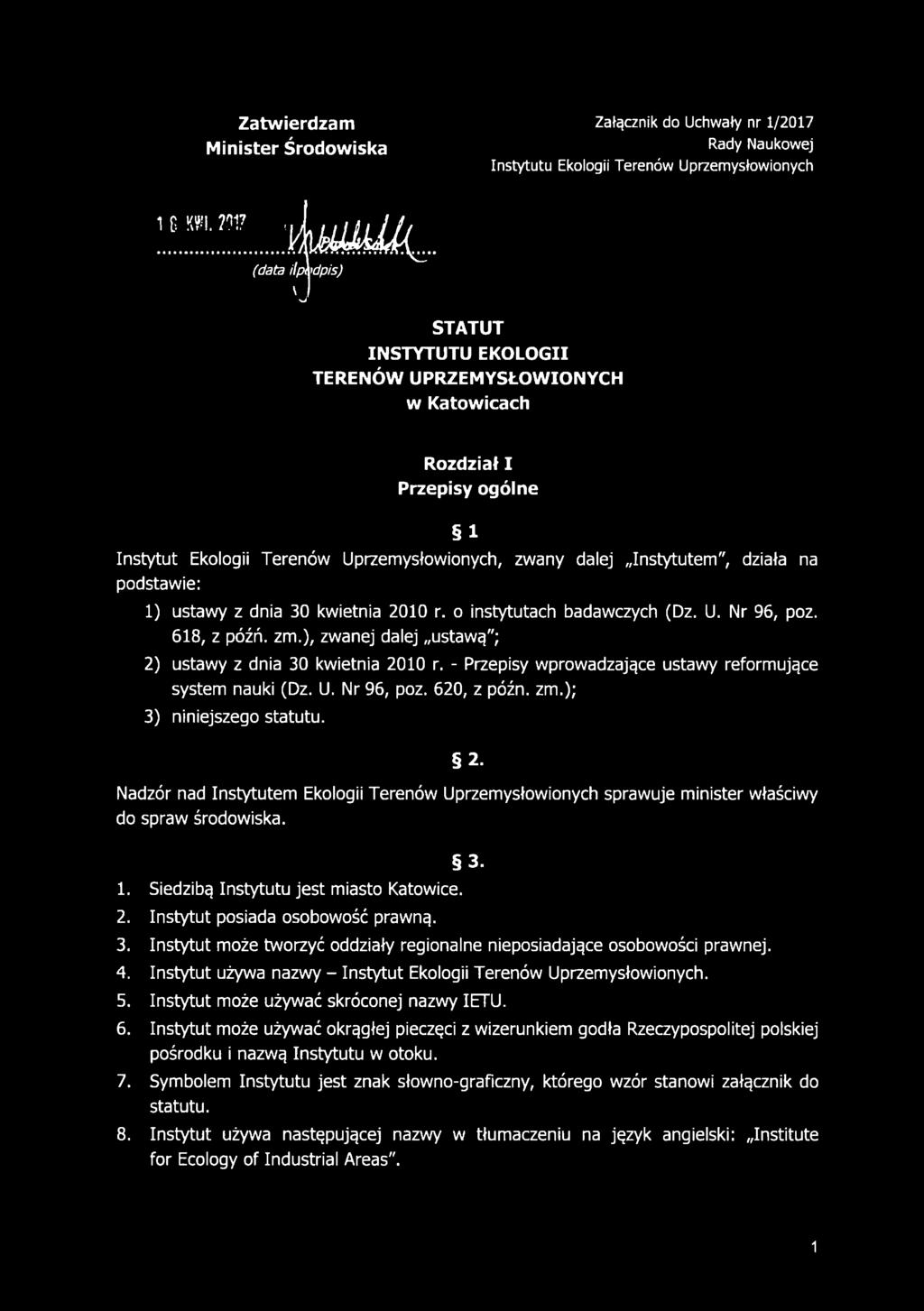 podstawie: 1) ustawy z dnia 30 kwietnia 2010 r. o instytutach badawczych (Dz. U. Nr 96, poz. 618, z późń. zm.), zwanej dalej ustawą"; 2) ustawy z dnia 30 kwietnia 2010 r.