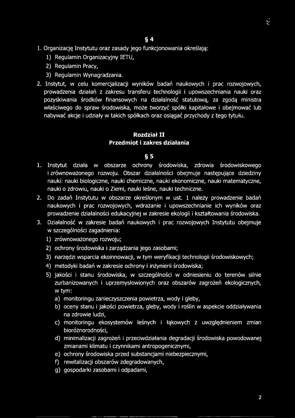 Instytut, w celu komercjalizacji wyników badań naukowych i prac rozwojowych, prowadzenia działań z zakresu transferu technologii i upowszechniania nauki oraz pozyskiwania środków finansowych na