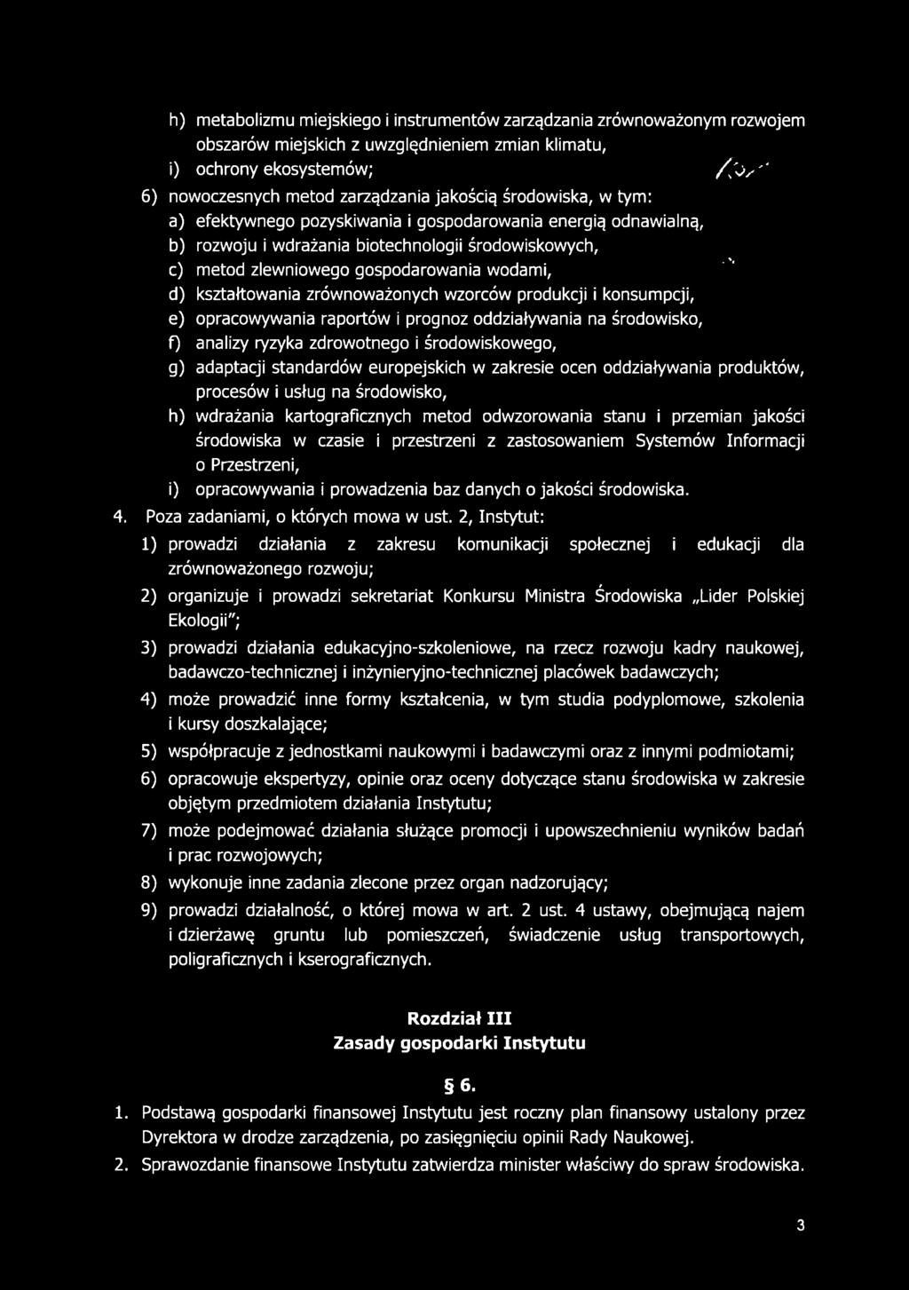 kształtowania zrównoważonych wzorców produkcji i konsumpcji, e) opracowywania raportów i prognoz oddziaływania na środowisko, f) analizy ryzyka zdrowotnego i środowiskowego, g) adaptacji standardów