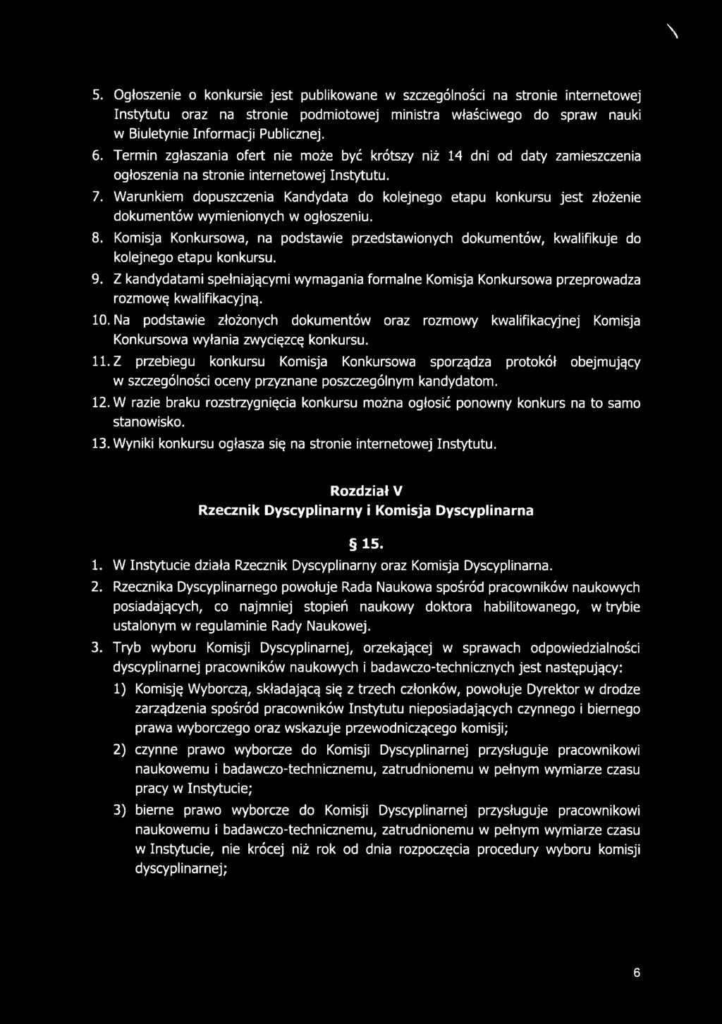 Warunkiem dopuszczenia Kandydata do kolejnego etapu konkursu jest złożenie dokumentów wymienionych w ogłoszeniu. 8.