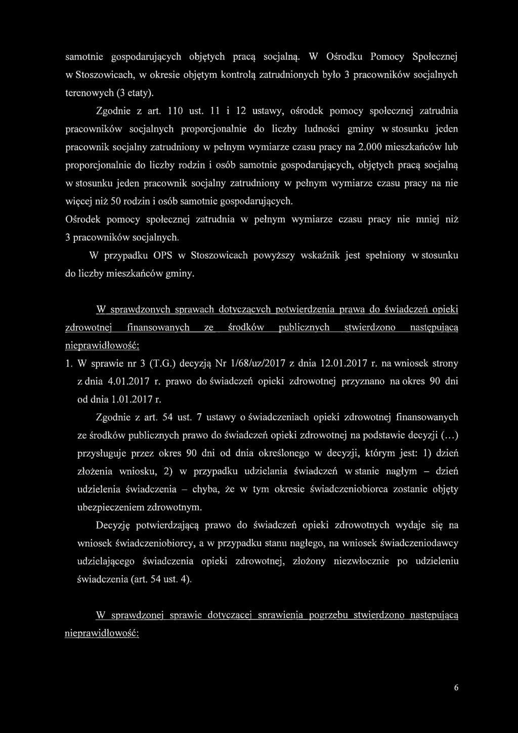 11 i 12 ustawy, ośrodek pomocy społecznej zatrudnia pracowników socjalnych proporcjonalnie do liczby ludności gminy w stosunku jeden pracownik socjalny zatrudniony w pełnym wymiarze czasu pracy na 2.