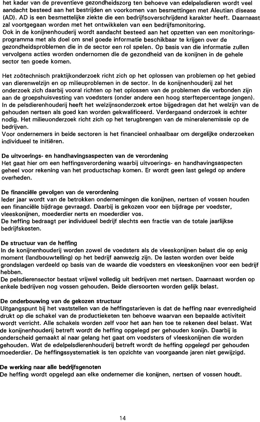 het kader van de preventieve gezondheidszorg ten behoeve van edelpelsdieren wordt veel aandacht besteed aan het bestrijden en voorkomen van besmettingen met Aleutian disease (AD).