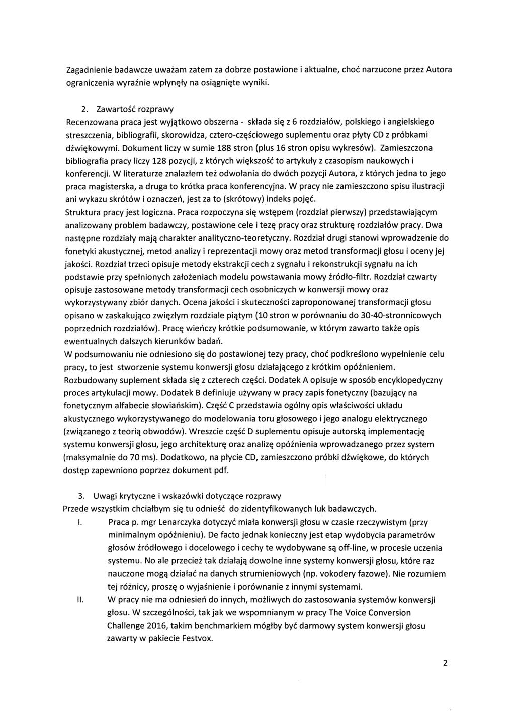 Zagadnienie badawcze uważam zatem za dobrze postawione i aktualne, choć narzucone przez Autora ograniczenia wyraźnie wpłynęły na osiągnięte wyniki. 2.