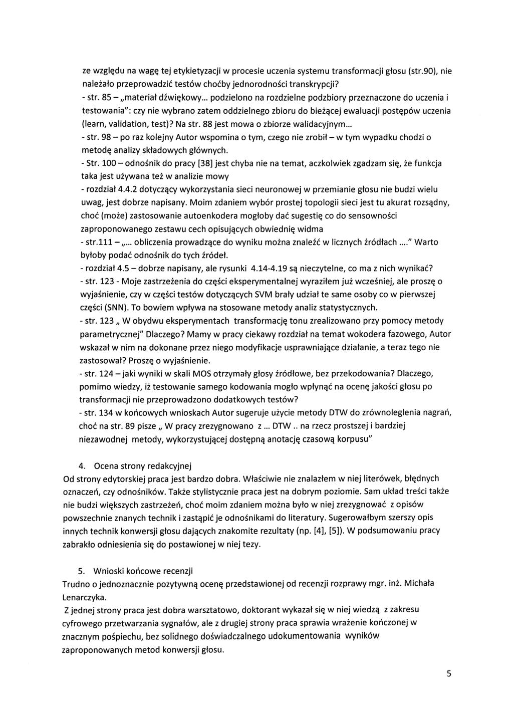 ze względu na wagę tej etykietyzacji w procesie uczenia systemu transformacji głosu (str.90), nie należało przeprowadzić testów choćby jednorodności transkrypcji? - str. 85 - materiał dźwiękowy.