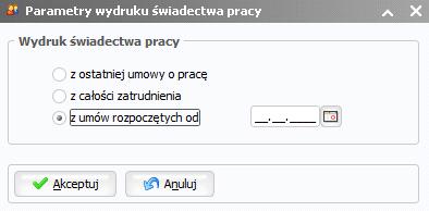 5.2 Dodano możliwość wydruku świadectwa pracy dla pracownika od wybranej daty W przypadku kilku ciągłych umów do tej pory istniała możliwość wydruku świadectwa pracy z ostatniej umowy o pracę lub z