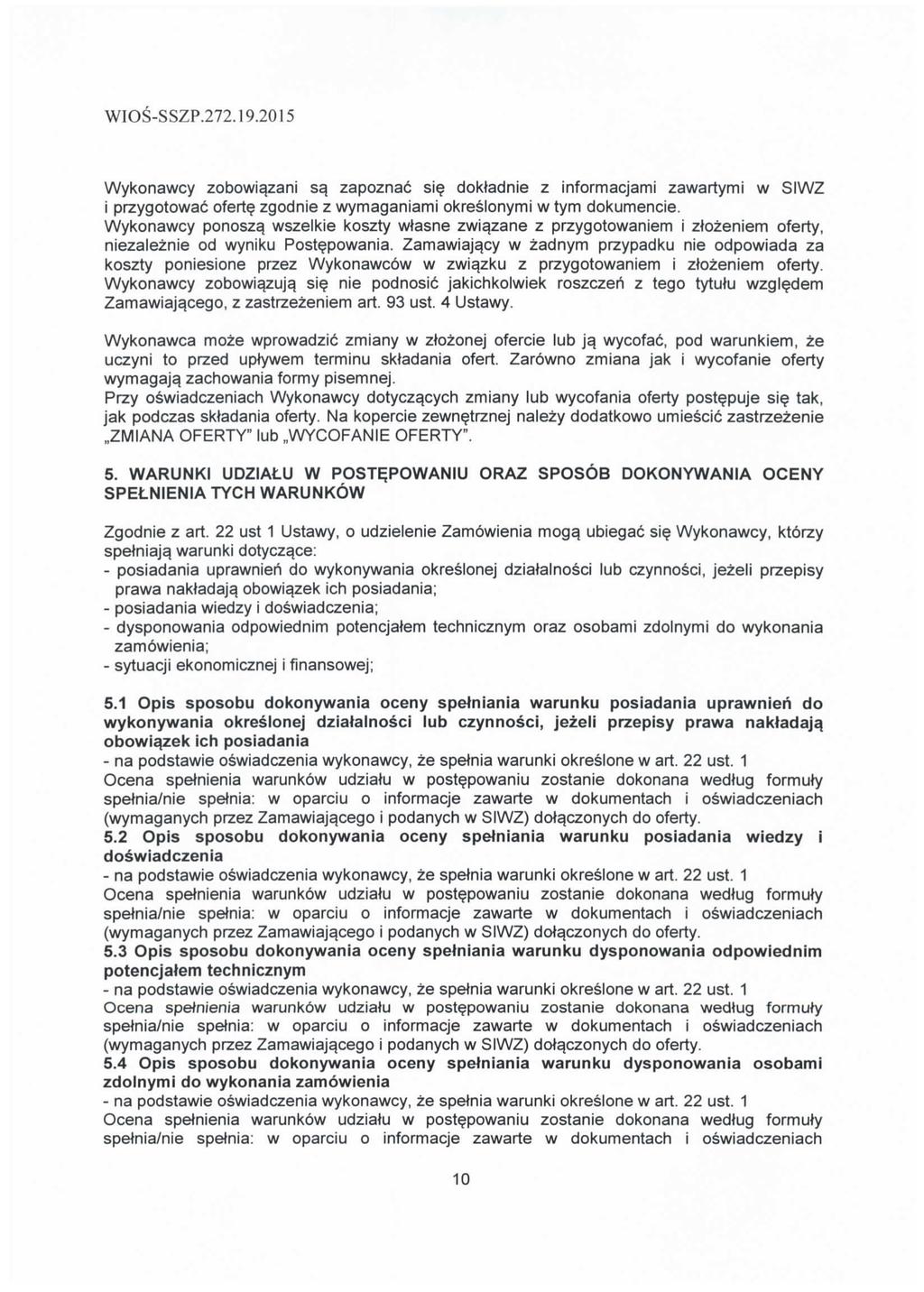 Wykonawcy zobowiazani sa, zapoznac sie doktadnie z informacjami zawartymi w SIWZ i przygotowad ofert zgodnie z wymaganiami okreslonymi w tym dokumencie.