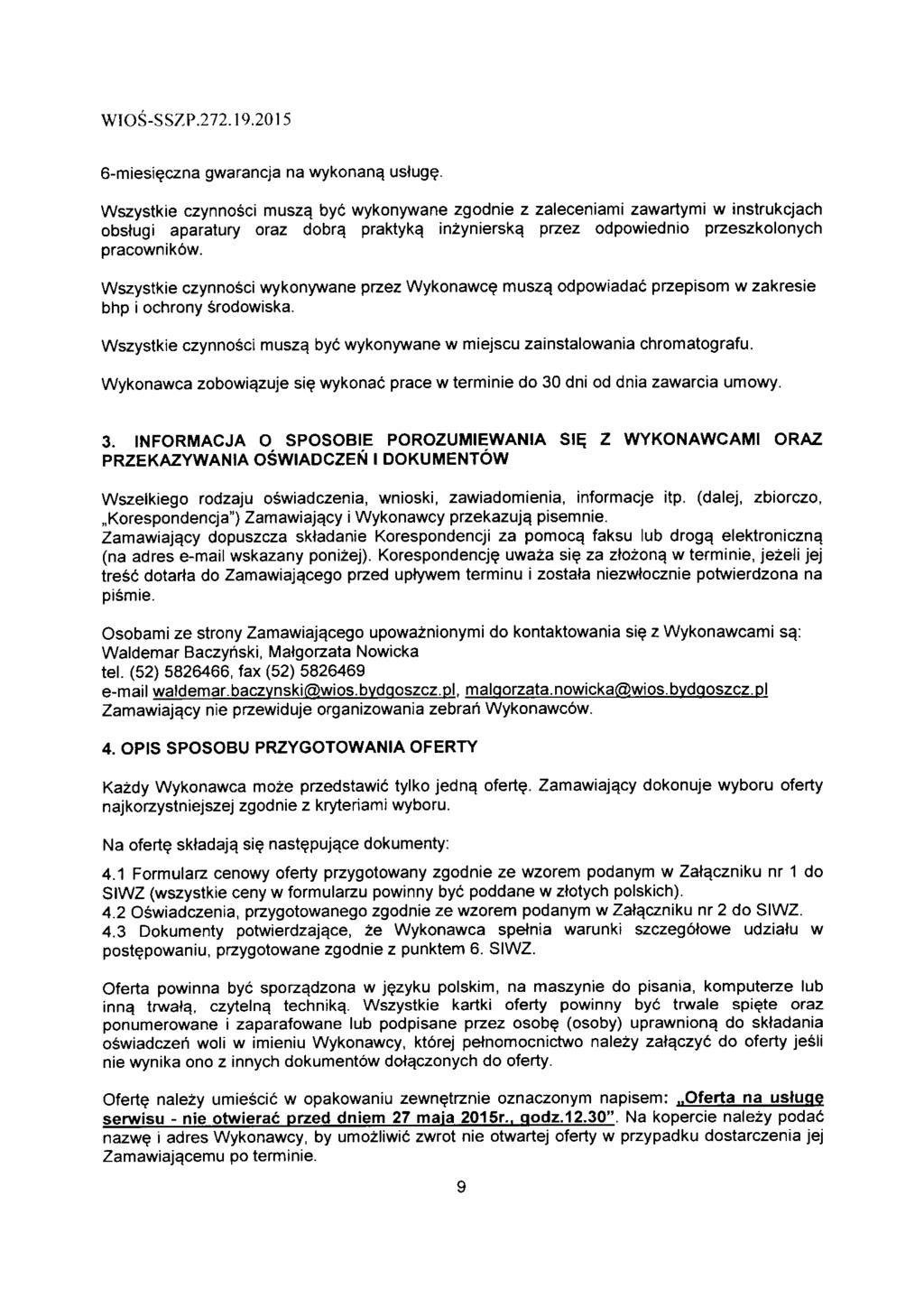 WIOS-SS7P.7.9.05 6-miesieczna gwarancja na wykonana. ustuge. Wszystkie czynnosci musza. bye wykonywane zgodnie z zaleceniami zawartymi w instrukcjach obstugi aparatury oraz dobra.