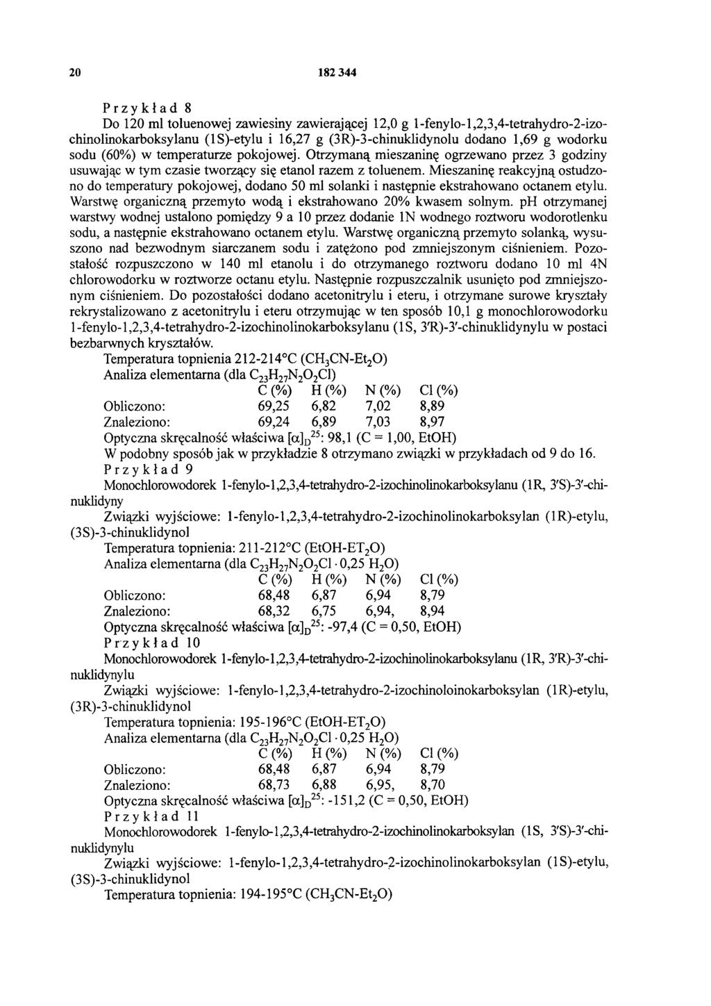 20 182 344 Przykład 8 Do 120 ml toluenowej zawiesiny zawierającej 12,0 g 1-fenylo-1,2,3,4-tetrahydro-2-izochinolinokarboksylanu (1S)-etylu i 16,27 g (3R)-3-chinuklidynolu dodano 1,69 g wodorku sodu