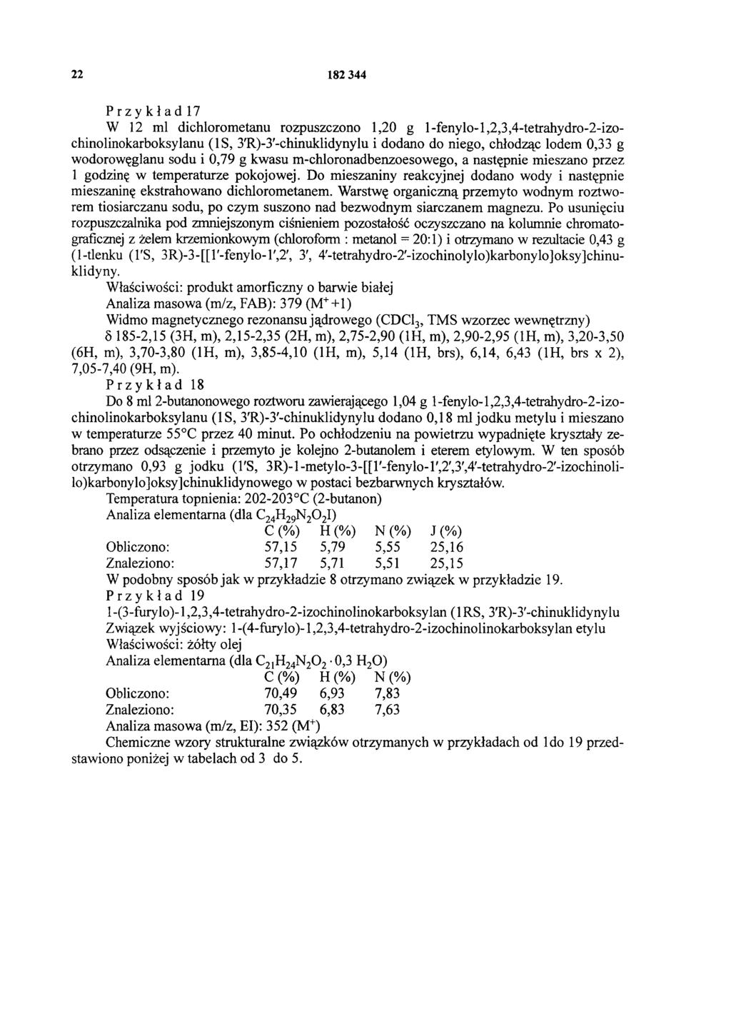 22 182 344 Przykład 17 W 12 ml dichlorometanu rozpuszczono 1,20 g 1-fenylo-1,2,3,4-tetrahydro-2-izochinolinokarboksylanu (1S, 3'R)-3'-chinuklidynylu i dodano do niego, chłodząc lodem 0,33 g