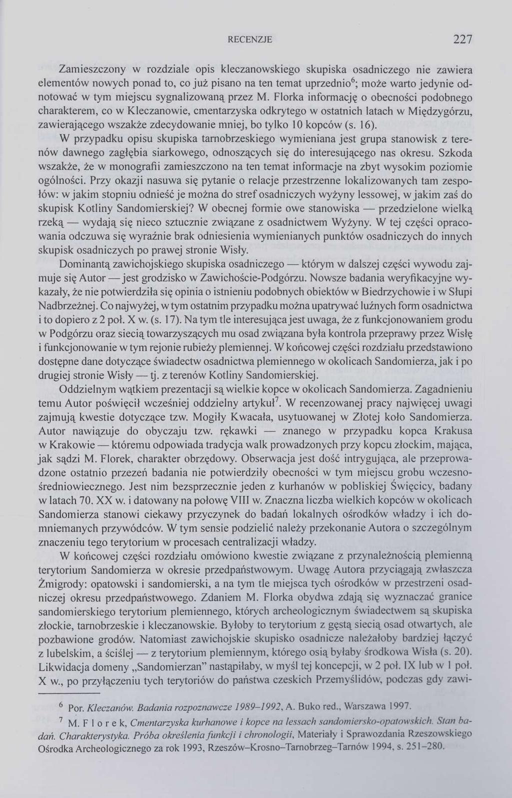 RECENZJE 227 Zamieszczony w rozdziale opis kleczanowskiego skupiska osadniczego nie zawiera elementów nowych ponad to, co już pisano na ten temat uprzednio 6 ; może warto jedynie odnotować w tym