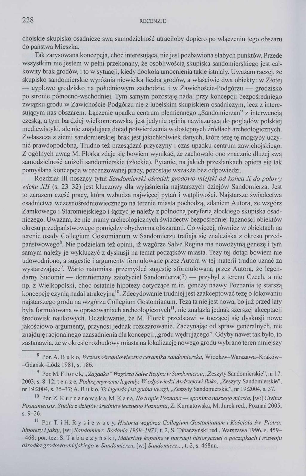 228 RECENZJE chojskie skupisko osadnicze swą samodzielność utraciłoby dopiero po włączeniu tego obszaru do państwa Mieszka.