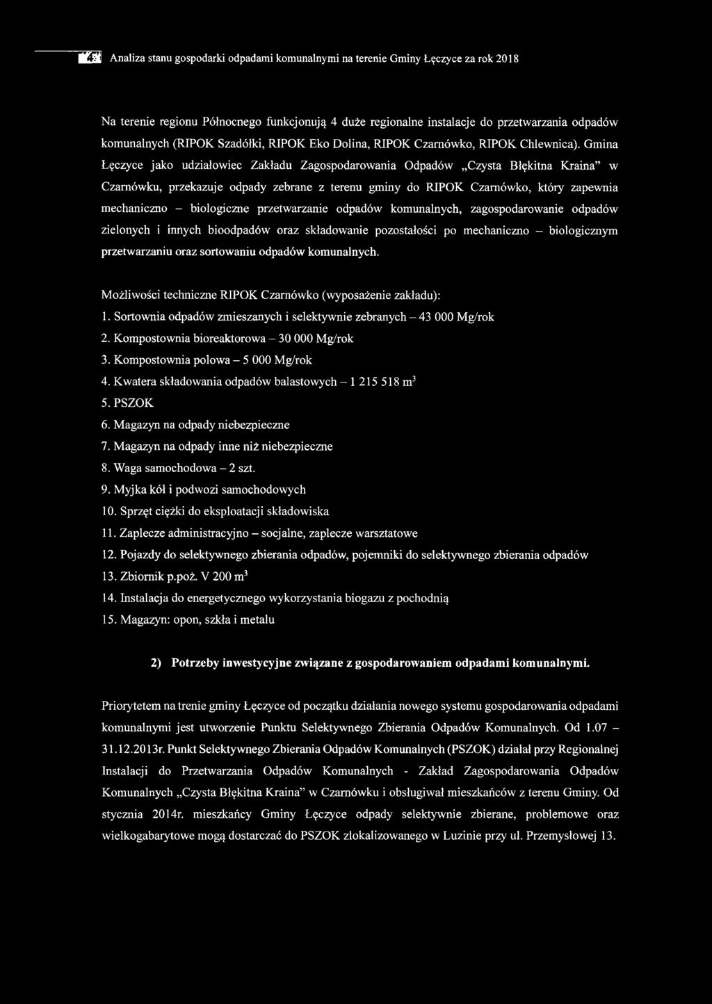 Możliwości techniczne RIPOK Czamówko (wyposażenie zakładu): 1. Sortownia odpadów zmieszanych i selektywnie zebranych - 43 000 Mg/rok 2. Kompostownia bioreaktorowa - 30 000 Mg/rok 3.