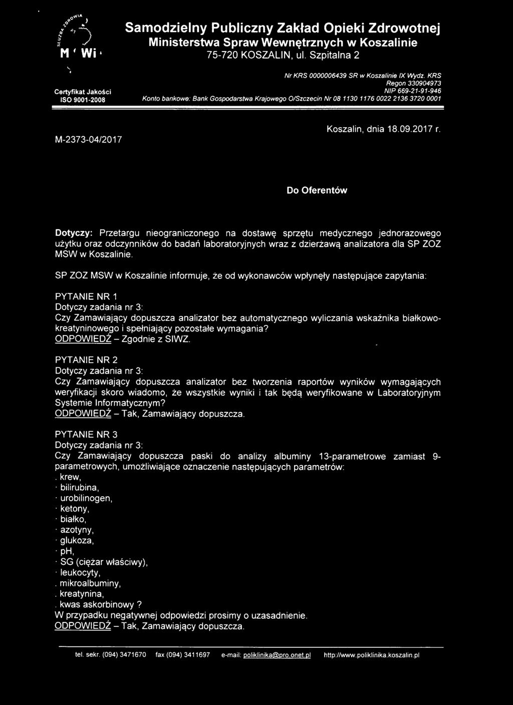 Do Oferentów Dotyczy: Przetargu nieograniczonego na dostawę sprzętu medycznego jednorazowego użytku oraz odczynników do badań laboratoryjnych wraz z dzierżawą analizatora dla SP ZOZ MSW w Koszalinie.