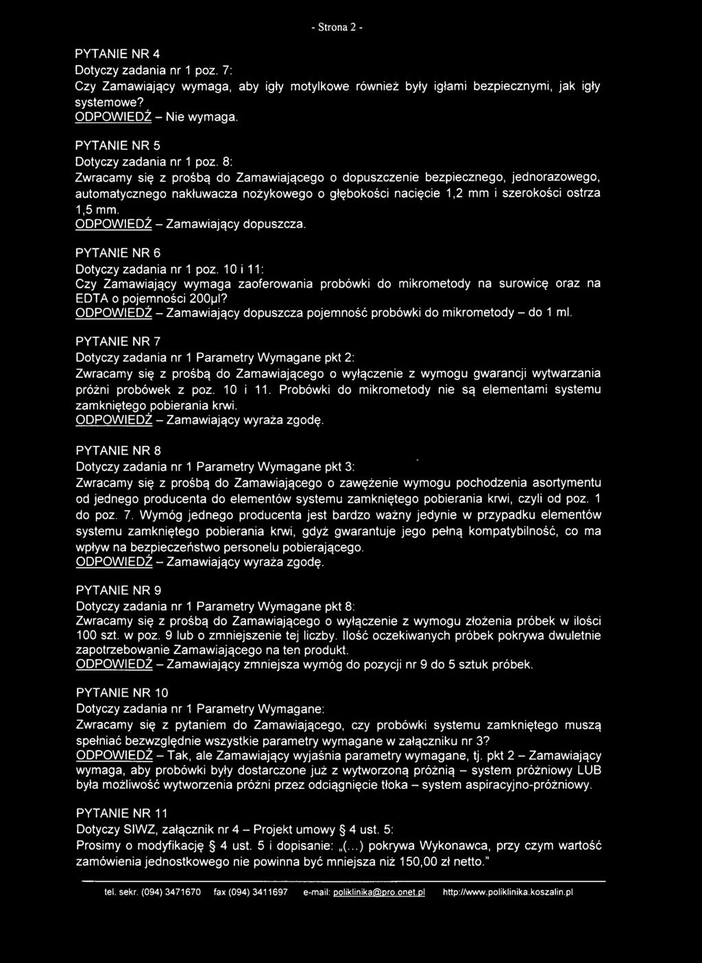 8: Zwracamy się z prośbą do Zamawiającego o dopuszczenie bezpiecznego, jednorazowego, automatycznego nakłuwacza nożykowego o głębokości nacięcie 1,2 mm i szerokości ostrza 1,5 mm.