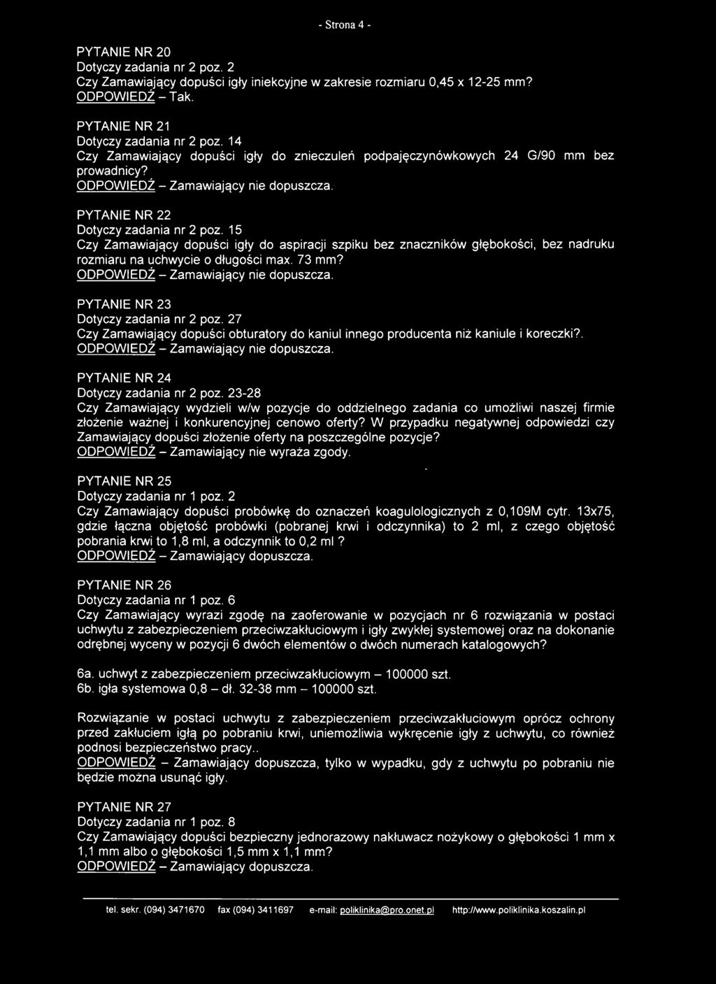 15 Czy Zamawiający dopuści igły do aspiracji szpiku bez znaczników głębokości, bez nadruku rozmiaru na uchwycie o długości max. 73 mm? PYTANIE NR 23 Dotyczy zadania nr 2 poz.