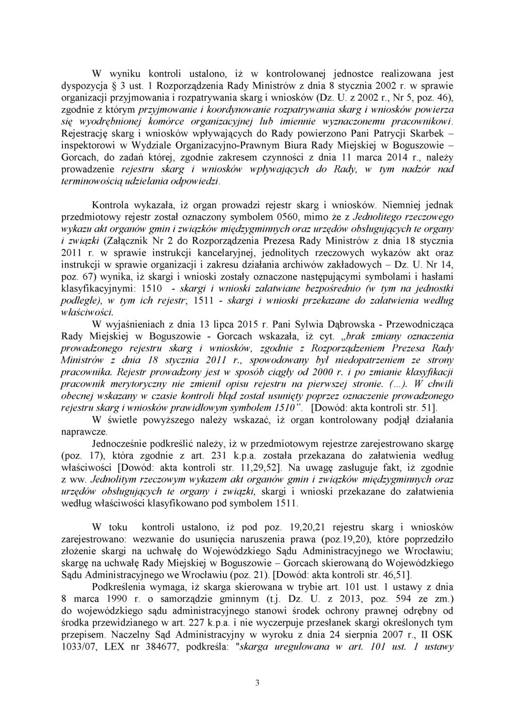 W wyniku kontroli ustalono, iż w kontrolowanej jednostce realizowana jest dyspozycja 3 ust. 1 Rozporządzenia Rady Ministrów z dnia 8 stycznia 2002 r.