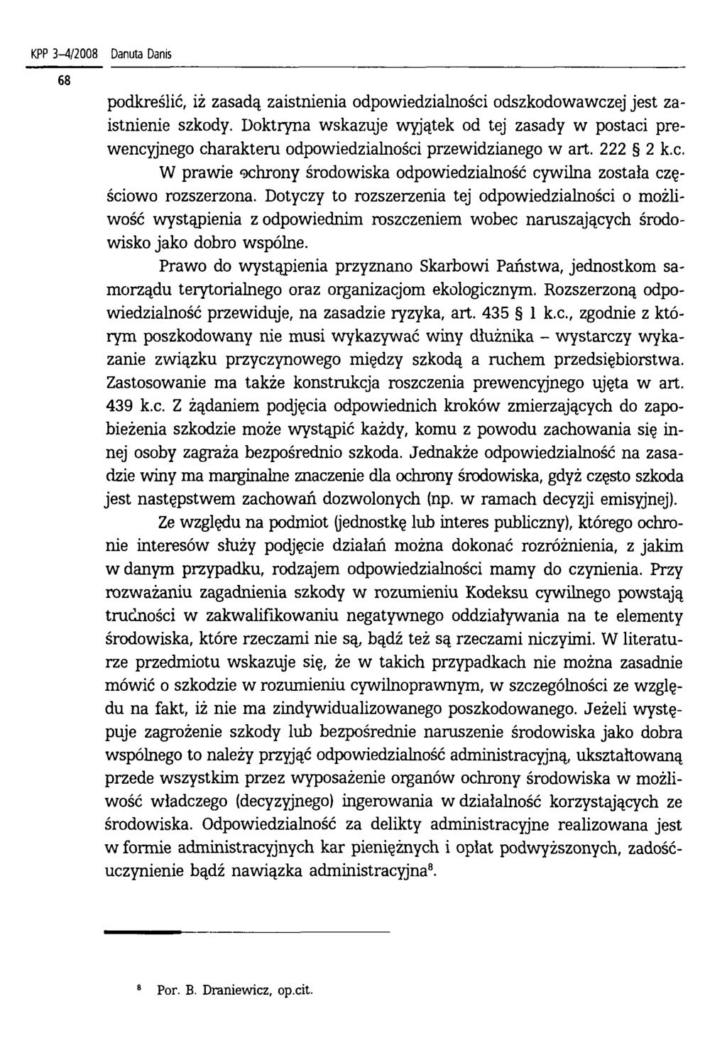 KPP 3-4/2008 podkreślić, iż zasadą zaistnienia odpowiedzialności odszkodowawczej jest zaistnienie szkody.