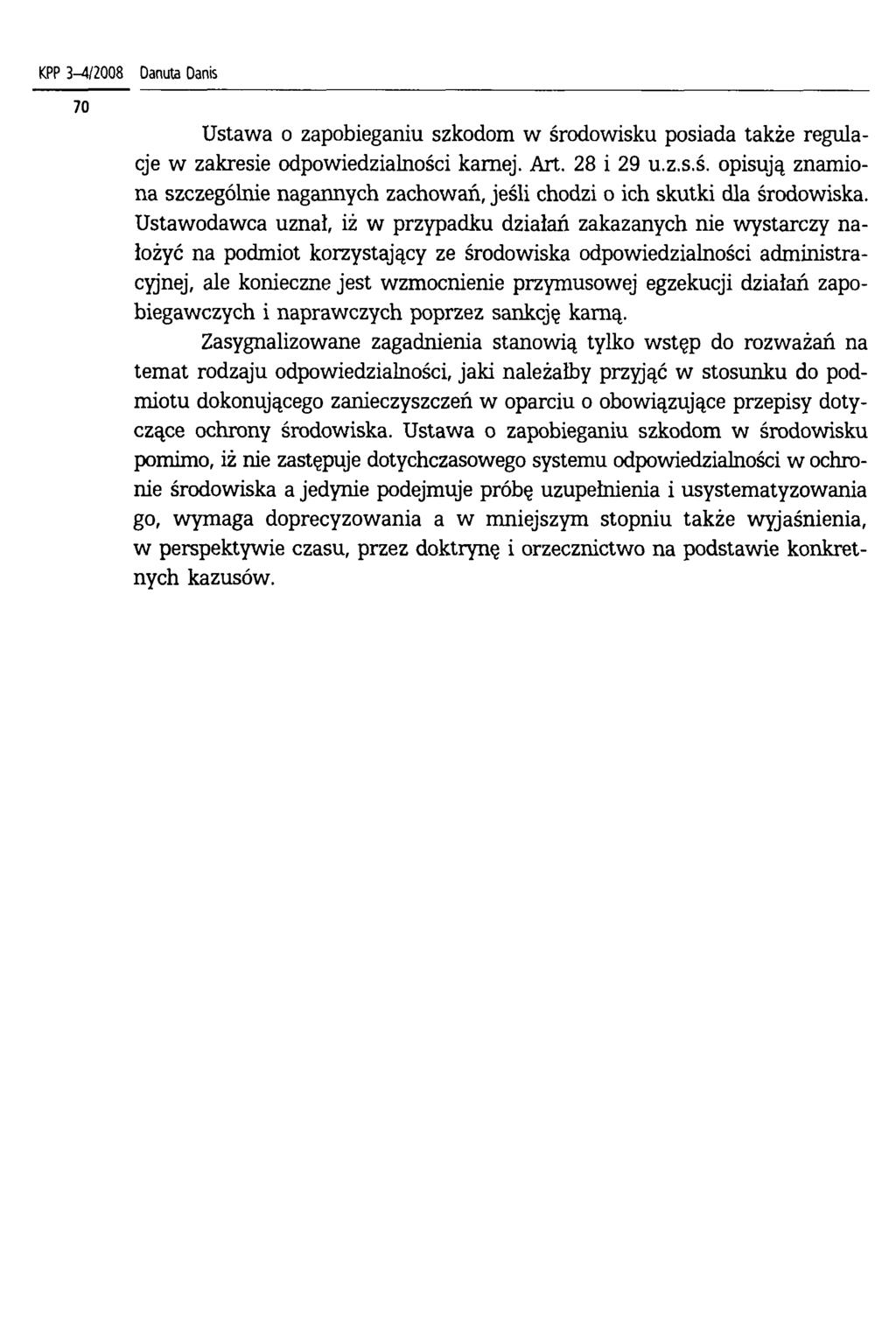 KPP 3-4/2008 Ustawa o zapobieganiu szkodom w środowisku posiada także regulacje w zakresie odpowiedzialności karnej. Art. 28 i 29 u.z.s.ś. opisują znamiona szczególnie nagannych zachowań, jeśli chodzi o ich skutki dla środowiska.