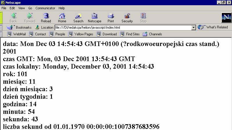 Rysunek 4.8. Wyświetlenie danych dotyczących daty i czasu w przeglądarce Internet Explorer <H2> <!-- Ukrycie przed przeglądarkami nie obsługującymi JavaScriptów data = new Date(); document.