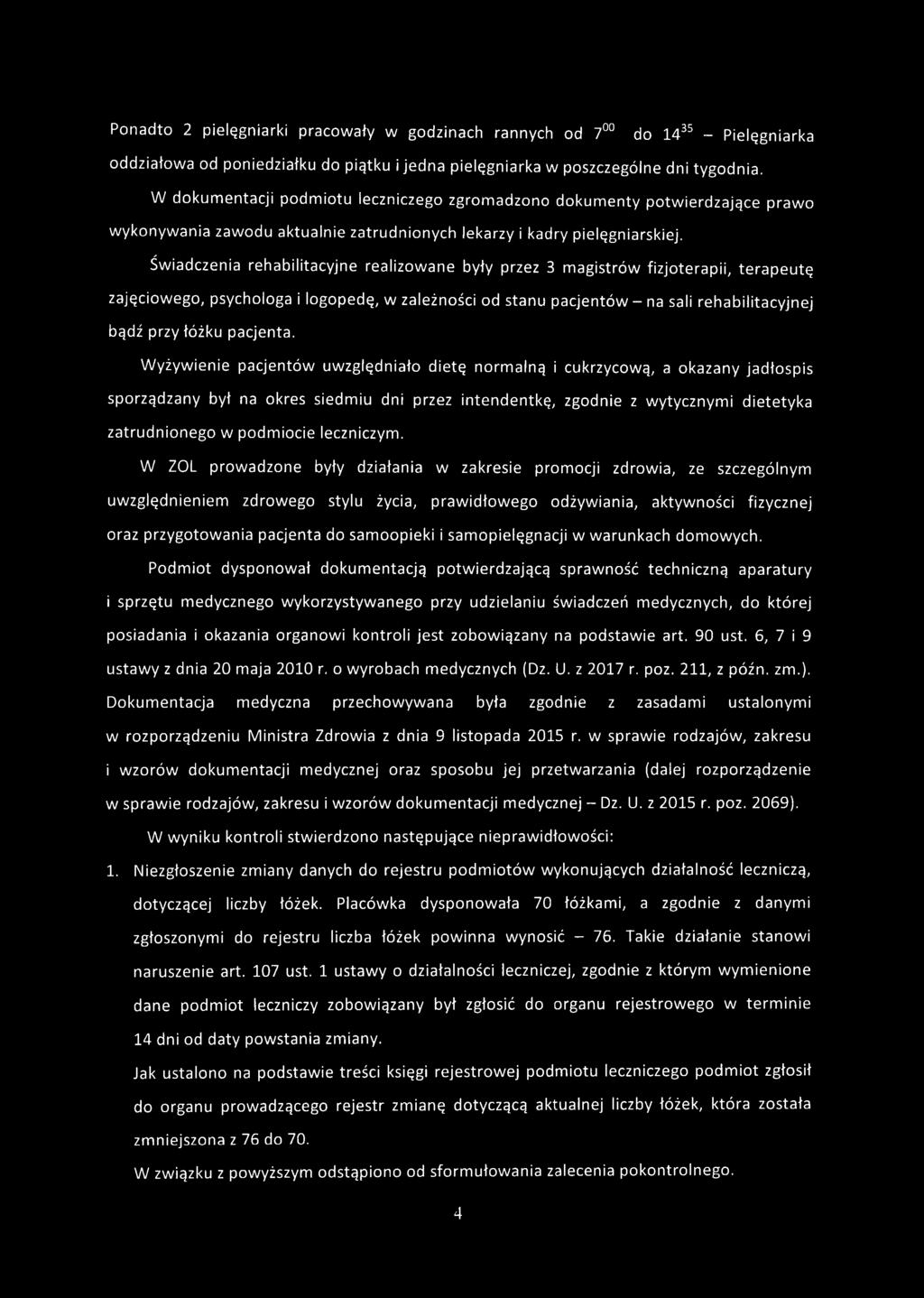 Świadczenia rehabilitacyjne realizowane były przez 3 magistrów fizjoterapii, terapeutę zajęciowego, psychologa i logopedę, w zależności od stanu pacjentów - na sali rehabilitacyjnej bądź przy łóżku