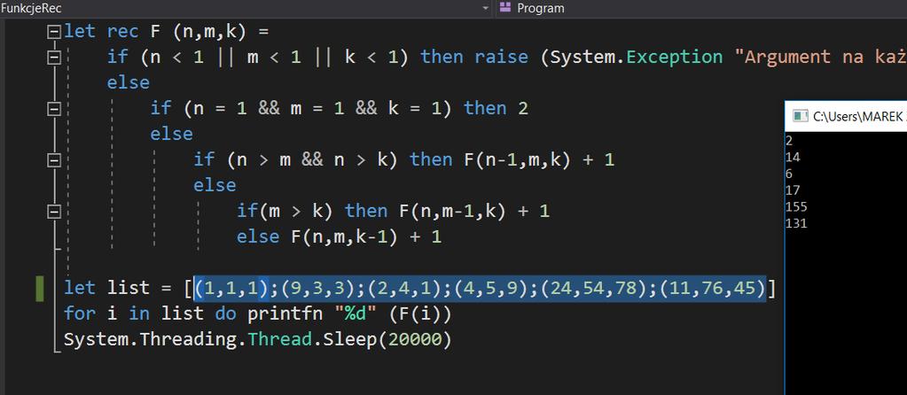 if (n > m && n > k) then F(n-1,m,k) + 1 else if(m > k) then F(n,m-1,k) + 1 else F(n,m,k-1) + 1 Podanie samego wzoru funkcji to nie wszystko. Zaimplementowaną funkcję należy przetestować.