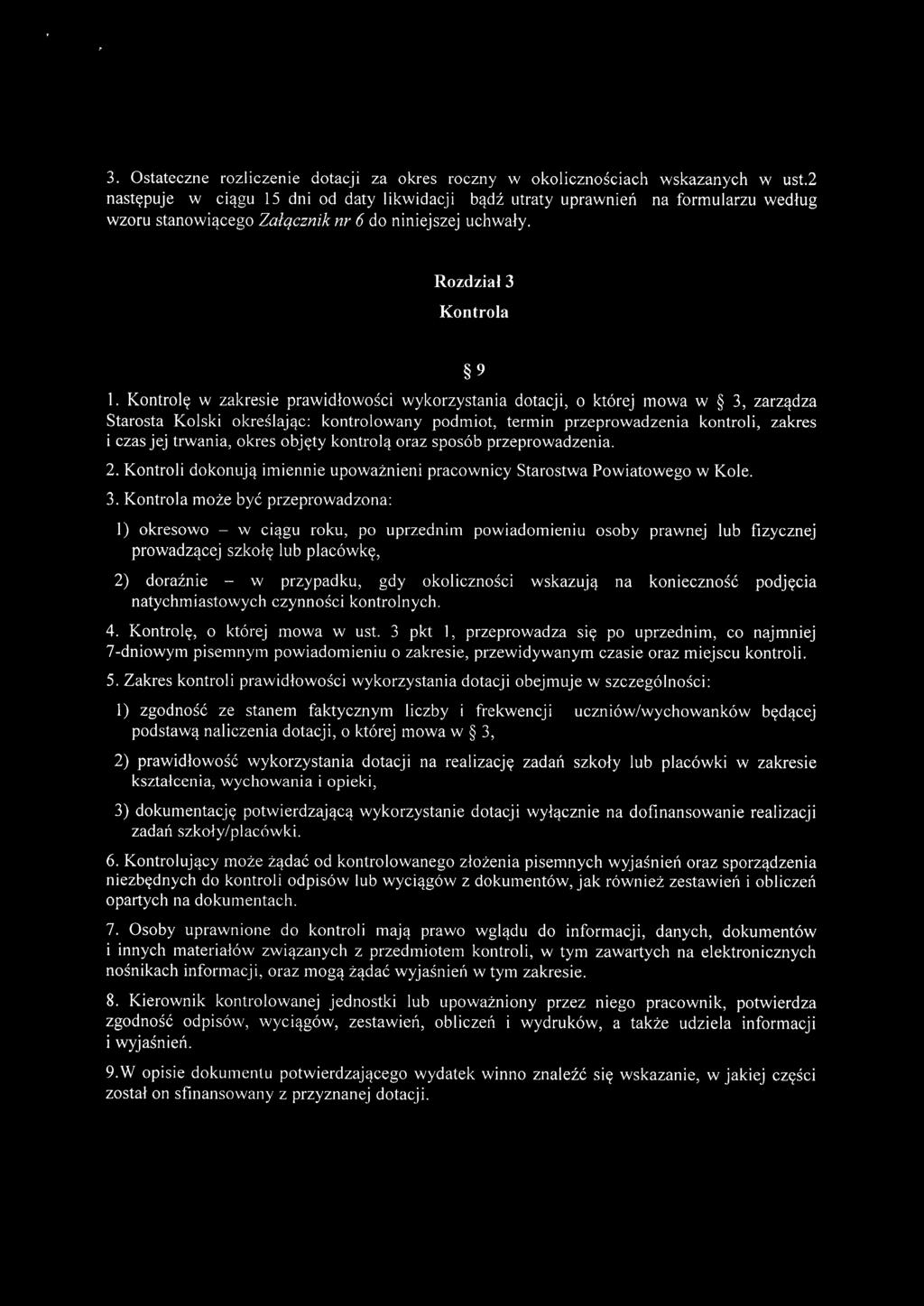 Kontrolę w zakresie prawidłowości wykorzystania dotacji, o której mowa w 3, zarządza Starosta Kolski określając: kontrolowany podmiot, termin przeprowadzenia kontroli, zakres i czas jej trwania,