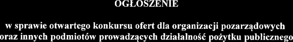 OGŁOSZENIE w sprawie otwartego konkursu ofert dla organizacji pozarządowych oraz innych podmiotów prowadzących działalność pozytku publicznego Działając na podstawie art.