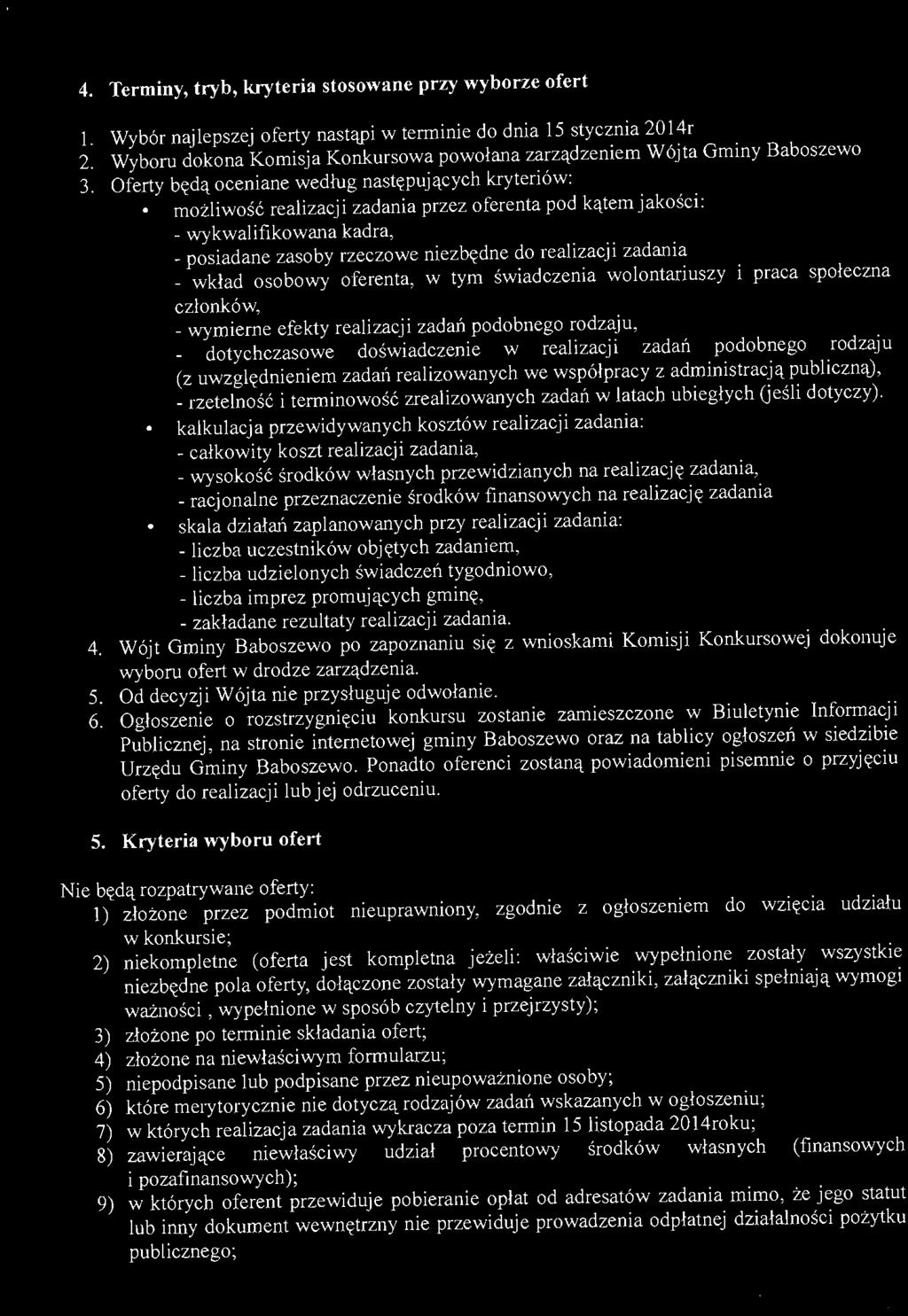 Oferty będą oceniane według na stępując yc h kryteriów: możliwość realizacji zadania przez oferenta pod kątem jakości: - wykwalifikowana kadra, - posiadane zasoby rzeczowe niezbędne do realizacji