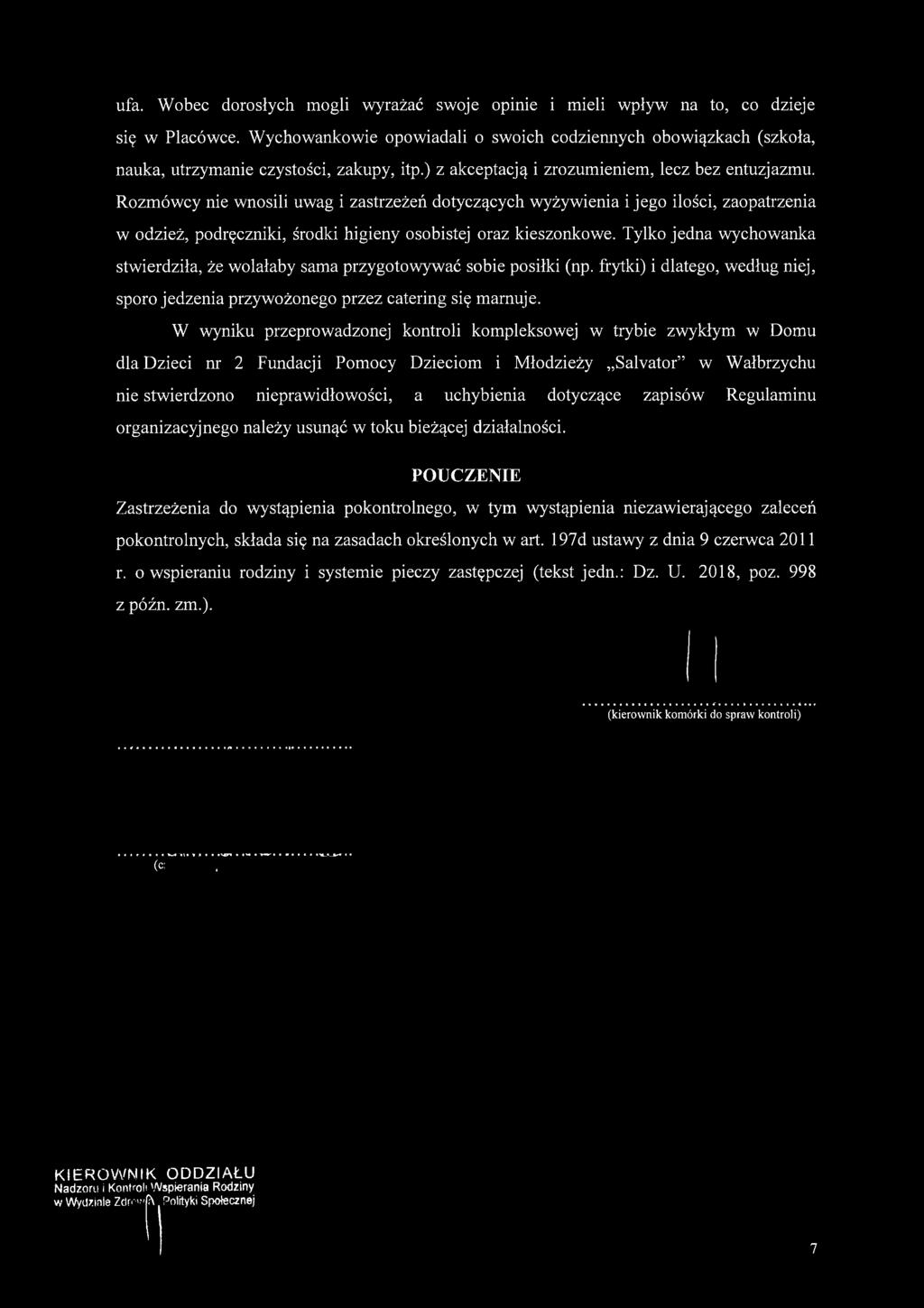 Rozmówcy nie wnosili uwag i zastrzeżeń dotyczących wyżywienia i jego ilości, zaopatrzenia w odzież, podręczniki, środki higieny osobistej oraz kieszonkowe.