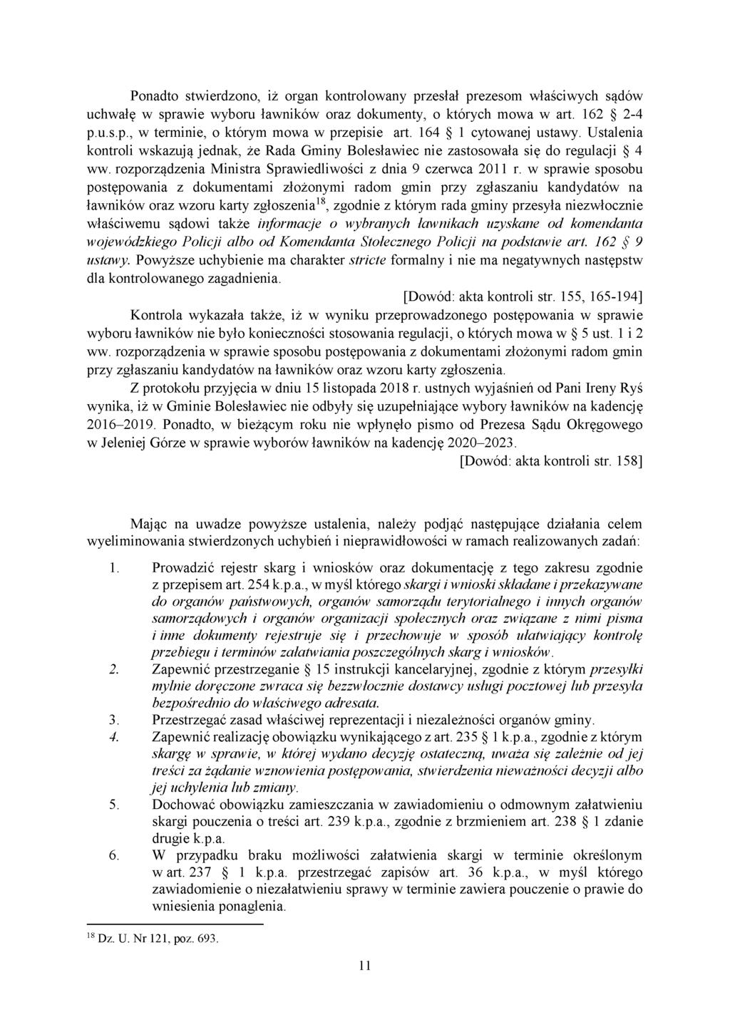 Ponadto stwierdzono, iż organ kontrolowany przesłał prezesom właściwych sądów uchwałę w sprawie wyboru ławników oraz dokumenty, o których mowa w art. 162 2-4 p.u.s.p., w terminie, o którym mowa w przepisie art.