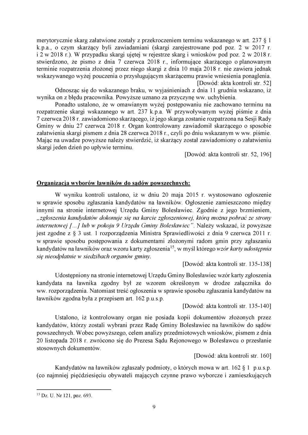 merytorycznie skarg załatwione zostały z przekroczeniem terminu wskazanego w art. 237 1 k.p.a., o czym skarżący byli zawiadamiani (skargi zarejestrowane pod poz. 2 w 2017 r. i 2 w 2018 r.).
