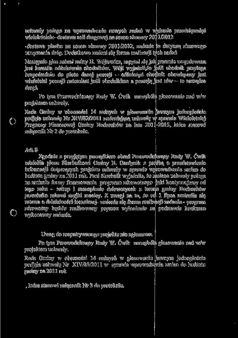 uchwały polega na wprowadzeniu nowych zadań w wykazie przedsięwzięć wieloletnich:- doslawa soli drogowej na sezon zimowy- 2011/2012 -dosiawa piachu na sezon zimowy 2011/2012, zadania te dotyczą