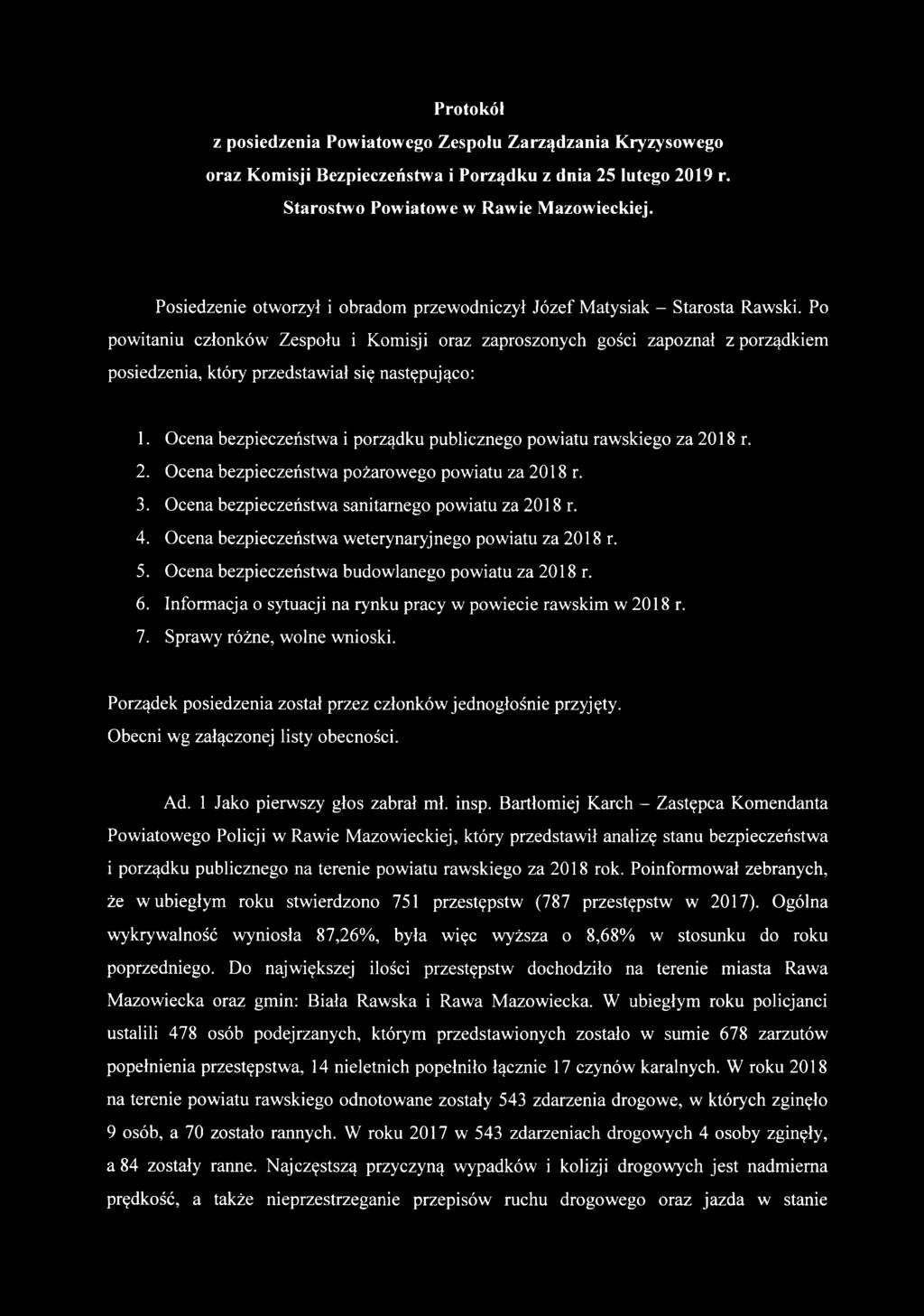 Po powitaniu członków Zespołu i Komisji oraz zaproszonych gości zapoznał z porządkiem posiedzenia, który przedstawiał się następująco: 1.