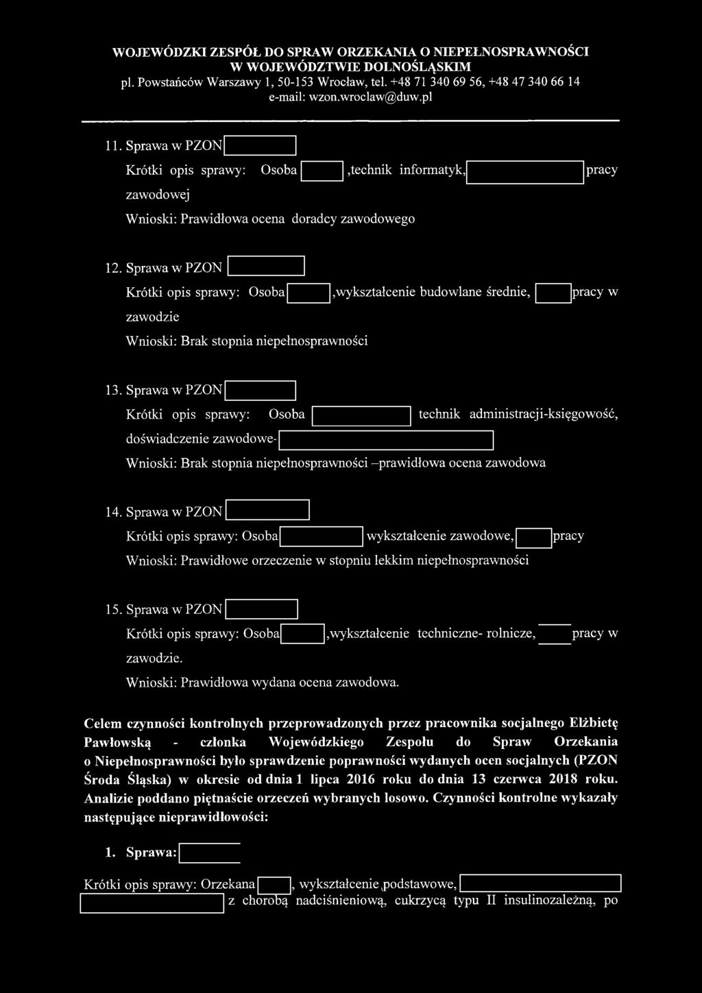 Sprawa w PZON Krótki opis sprawy: Osoba doświadczenie zawodowetechnik adm inistracji-księgowość, W nioski: Brak stopnia niepełnospraw ności -praw idłow a ocena zaw odow a 14.