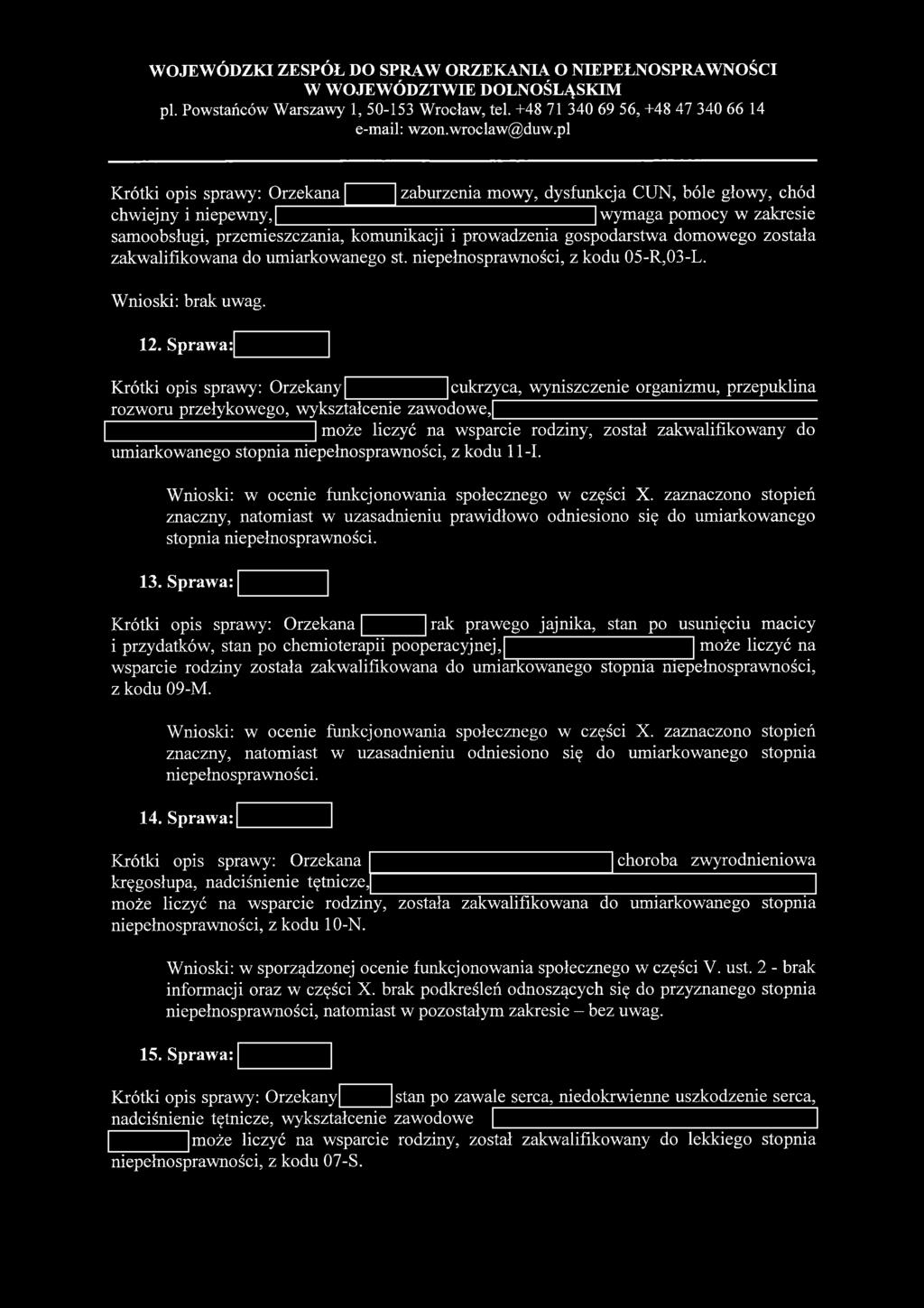 Sprawa: Krótki opis sprawy: Orzekany cukrzyca, w yniszczenie organizmu, przepuklina rozw oru przełykowego, wykształcenie zaw odow e,[ może liczyć na wsparcie rodziny, został zakwalifikowany do um