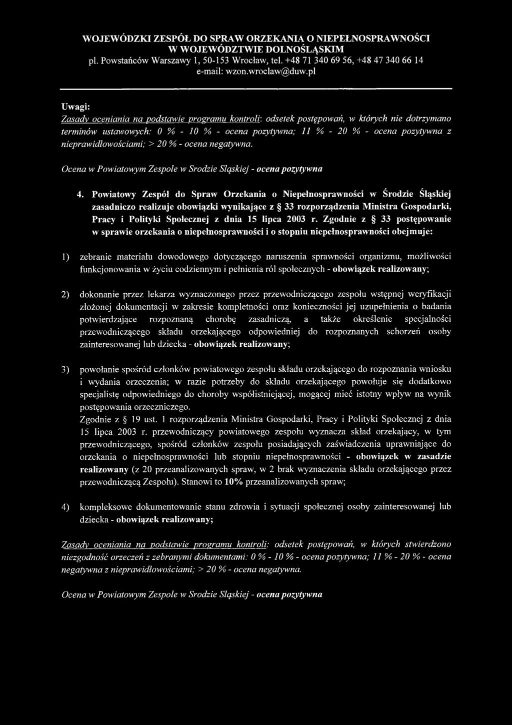 Powiatowy Zespół do Spraw Orzekania o Niepełnosprawności w Środzie Śląskiej zasadniczo realizuje obowiązki wynikające z 33 rozporządzenia M inistra Gospodarki, Pracy i Polityki Społecznej z dnia 15