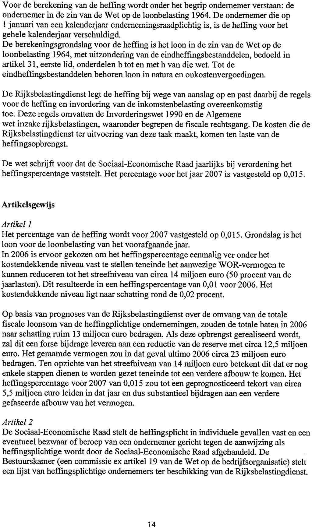Voor de berekening van de heffing wordt onder het begrip ondernemer verstaan: de ondernemer in de zin van de Wet op de loonbelasting 1964.
