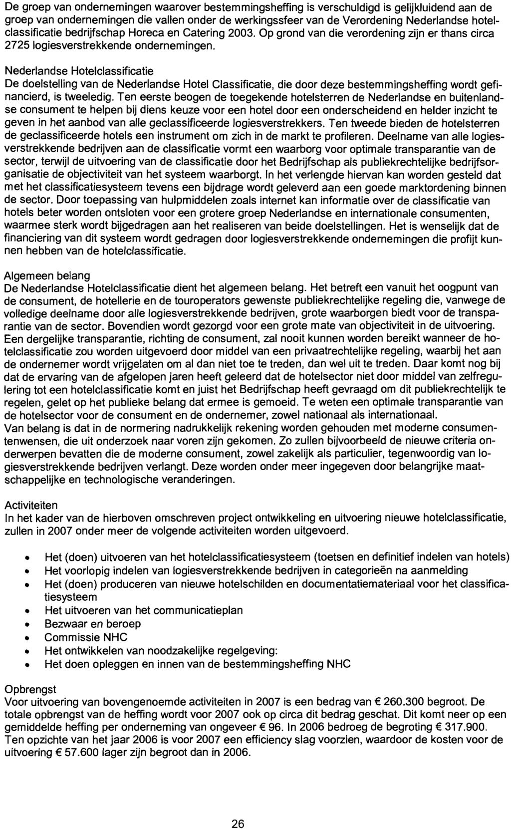 De groep van ondernemingen waarover bestemmingsheffing is verschuldigd is gelijkluidend aan de groep van ondernemingen die vallen onder de werkingssfeer van de Verordening Nederlandse