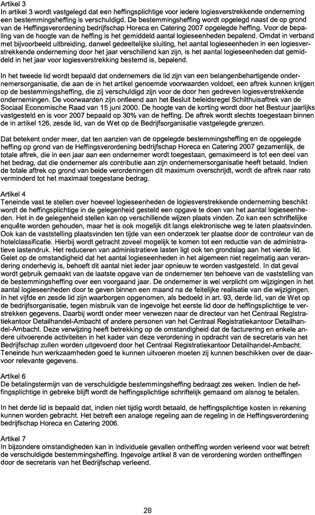 Artikel 3 In artikel 3 wordt vastgelegd dat een heffingsplichtige voor iedere logiesverstrekkende onderneming een bestemmingsheffing is verschuldigd.